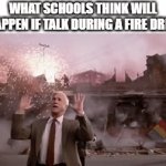 Be Quiet Or The Fire Could Hear Us | WHAT SCHOOLS THINK WILL HAPPEN IF TALK DURING A FIRE DRILL | image tagged in gifs,memes,school,fire,fire alarm,spooktober | made w/ Imgflip video-to-gif maker
