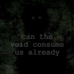 can the void consume us already template