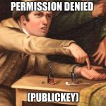 Permission denied (publickey). | PERMISSION DENIED; (PUBLICKEY) | image tagged in angry man pointing at hand | made w/ Imgflip meme maker