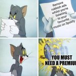 Tom and Jerry custard pie | Remove rubbish ads whilst you're listening to your favourite music on Spotify; YOU MUST NEED A PREMIUM | image tagged in tom and jerry custard pie,spotify,ads,music,premium | made w/ Imgflip meme maker