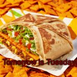 Taco Tuesday | Tomorrow is Tuesday! | image tagged in taco tuesday | made w/ Imgflip meme maker