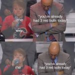 red bull | "you've already had 3 red bulls today"; me; "you've already had 3 red bulls today"; me | image tagged in guess i'll drink | made w/ Imgflip meme maker