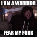 I have a fork | I AM A WARRIOR; FEAR MY FORK | image tagged in fork warrior,memes,funny,caseoh | made w/ Imgflip meme maker