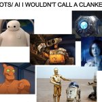 Robots I wouldn't call a flanker | ROBOTS/ AI I WOULDN'T CALL A CLANKER | image tagged in blank white template | made w/ Imgflip meme maker