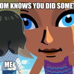Do you wanna talk? | WHEN YOUR MOM KNOWS YOU DID SOMETHING WRONG; ME | image tagged in do you wanna talk | made w/ Imgflip meme maker