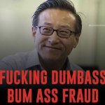 fucking dumbass bum ass fraud meme