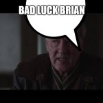 b | BAD LUCK BRIAN | image tagged in i would like to see the baby blank | made w/ Imgflip meme maker
