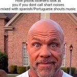 I wonder who else finds this true....? | How phonk listeners look at you if you dont call shart noises mixed with spanish/Portuguese shouts music | image tagged in how i look at bro,memes,phonk,reality today,funny,share this | made w/ Imgflip meme maker