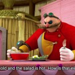 The Soup Is Cold And The Salad Is Hot