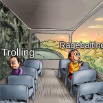 Inventing new words in the big 25' | Ragebaiting; Trolling | image tagged in two guys on a bus | made w/ Imgflip meme maker
