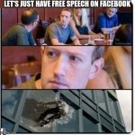 Mark Zuckerberg gets good advice | LET'S JUST HAVE FREE SPEECH ON FACEBOOK | image tagged in mark zuckerberg gets told something he doesn't want to hear,free speech | made w/ Imgflip meme maker