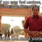 Crime Patrol Meme | If you ever feel useless, don't be sad. Remember ... You're the most useless | image tagged in crime patrol meme | made w/ Imgflip meme maker