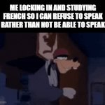 *rocky music starts playing* | ME LOCKING IN AND STUDYING FRENCH SO I CAN REFUSE TO SPEAK IT RATHER THAN NOT BE ABLE TO SPEAK IT | image tagged in gifs,an extremely goofy movie,bradley uppercrust iii,french,france,studying | made w/ Imgflip video-to-gif maker