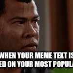 Bruh | WHEN YOUR MEME TEXT IS MISPELLED ON YOUR MOST POPULAR MEME | image tagged in gifs,funny,relatable | made w/ Imgflip video-to-gif maker