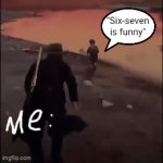 There are way to many of these memes | "Six-seven is funny" | image tagged in gifs,kick,67,not funny,bruh,relatable | made w/ Imgflip video-to-gif maker