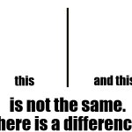 There Is A Difference