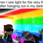 MY EYES | When I see light for the very first time after hanging out in my dark cave | image tagged in my eyes are on fire | made w/ Imgflip meme maker
