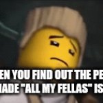 I may be a tad furry-phobic | WHEN YOU FIND OUT THE PERSON WHO MADE "ALL MY FELLAS" IS A FURRY | image tagged in gifs,furry,furries,ninjago,song,lol so funny | made w/ Imgflip video-to-gif maker