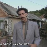 Borat pain in assholes