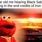 That Cool Heavy Song From That One Cool Superhero Movie | 7 year old me hearing Black Sabbath playing in the end credits of Iron Man: | image tagged in elmo nuclear explosion,memes,music,rock music,heavy metal,mcu | made w/ Imgflip meme maker