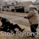 stop fighting hose