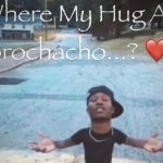 where my hug at brochacho meme