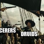 All the full casters HATE each other | WIZARDS; CLERICS; SORCERERS; DRUIDS | image tagged in pirates of the caribbean gun pointing,dungeons and dragons,spell | made w/ Imgflip meme maker