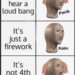 Maybe it’s the new year right? ITS NOT 2026 | You hear a loud bang; It’s just a firework; It’s not 4th of July | image tagged in memes,panik kalm panik,fun | made w/ Imgflip meme maker