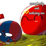 mongolia and soviet union | everybody not noticing me; me | image tagged in mongolia and soviet union | made w/ Imgflip meme maker
