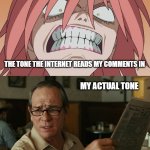 Ragefire vs WTF tone | THE TONE THE INTERNET READS MY COMMENTS IN; MY ACTUAL TONE | image tagged in rage and wtf,internet,tone,ragefire vs wtf | made w/ Imgflip meme maker