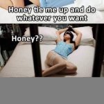 Tie me up and do whatever you want