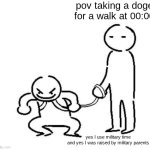 Image Title | pov taking a doge for a walk at 00:00; yes I use military time
and yes I was raised by military parents | image tagged in hyper and tired,funny,relatable,walking the dog,dogs,dog walking | made w/ Imgflip meme maker