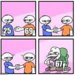 superior numners | 25; 69; 67 | image tagged in two persons shaking hands | made w/ Imgflip meme maker