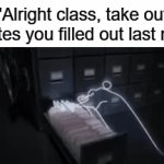 could you be more specific? | "Alright class, take out the notes you filled out last month" | image tagged in gifs,funny,memes | made w/ Imgflip video-to-gif maker