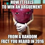 apple with face | HOW IT FEELS TO WIN AN ARGUEMENT; FROM A RANDOM FACT YOU HEARD IN 2016 | image tagged in apple with face | made w/ Imgflip meme maker