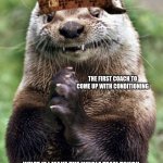 coaches hate us | THE FIRST COACH TO COME UP WITH CONDITIONING; WHAT IF I MAKE THE WHOLE TEAM TOUCH ONE SIDE OF THE FOOTBALL FIELD, THEN RUN BACK, AND IF THEY DON'T MAKE IT WE ADD MORE | image tagged in memes,evil otter | made w/ Imgflip meme maker