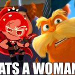 Lorax That's A Woman | THATS A WOMAN!? | image tagged in lorax that's a woman | made w/ Imgflip meme maker