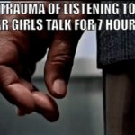 Trauma | THE TRAUMA OF LISTENING TO THE POPULAR GIRLS TALK FOR 7 HOURS A DAY | image tagged in gifs,school,popularity,trauma,relatable,relatable memes | made w/ Imgflip video-to-gif maker
