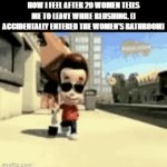 uhh....i dont think thats not the way to make someone blush | HOW I FEEL AFTER 20 WOMEN TELLS ME TO LEAVE WHILE BLUSHING. (I ACCIDENTALLY ENTERED THE WOMEN'S BATHROOM) | image tagged in gifs,funny,jimmy neutron,random meme,rizz memes | made w/ Imgflip video-to-gif maker
