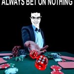 Always bet on