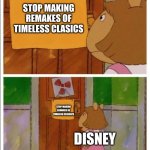 That sign won't stop me! | STOP MAKING REMAKES OF TIMELESS CLASICS; STOP MAKING REMAKES OF TIMELESS CLASSICS; DISNEY | image tagged in that sign won't stop me | made w/ Imgflip meme maker
