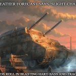 Slavic Tank | WHEN THE WEATHER FORECAST SAYS ‘SLIGHT CHANCE OF RAIN’; BUT THE CLOUDS ROLL IN BLASTING HARD BASS AND TRACKSUIT ENERGY | image tagged in slavic tank | made w/ Imgflip meme maker