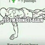 One up, five up | YES I'M DOING IT AGAIN | image tagged in one up five up | made w/ Imgflip meme maker