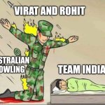 Soldier protecting sleeping child | VIRAT AND ROHIT; TEAM INDIA; AUSTRALIAN BOWLING | image tagged in soldier protecting sleeping child | made w/ Imgflip meme maker