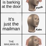 Panik Kalm Panik | Your dog is barking at the door; It’s just the mailman; THE MAILMAN IS COMING INSIDE | image tagged in panik kalm panik,funny meme | made w/ Imgflip meme maker