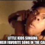 I literally heard "Golden" in my freaking car as I made this meme. | LITTLE KIDS SINGING THEIR FAVORITE SONG IN THE CAR: | image tagged in gifs,songs,kids,annoying,loud | made w/ Imgflip video-to-gif maker