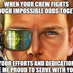 Slavic Star Wolves 3: Civil War | WHEN YOUR CREW FIGHTS THROUGH IMPOSSIBLE ODDS TOGETHER; YOUR EFFORTS AND DEDICATION MAKE ME PROUD TO SERVE WITH YOU ALL | image tagged in slavic star wolves 3 civil war,slavic star wovles | made w/ Imgflip meme maker