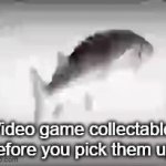 fosh | Video game collectables before you pick them up: | image tagged in gifs,fish,cum | made w/ Imgflip video-to-gif maker