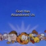 Garfield god has abandoned us