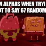 this is true | GEN ALPHAS WHEN TRYING NOT TO SAY 67 RANDOMLY | image tagged in gifs,funny,relatable | made w/ Imgflip video-to-gif maker